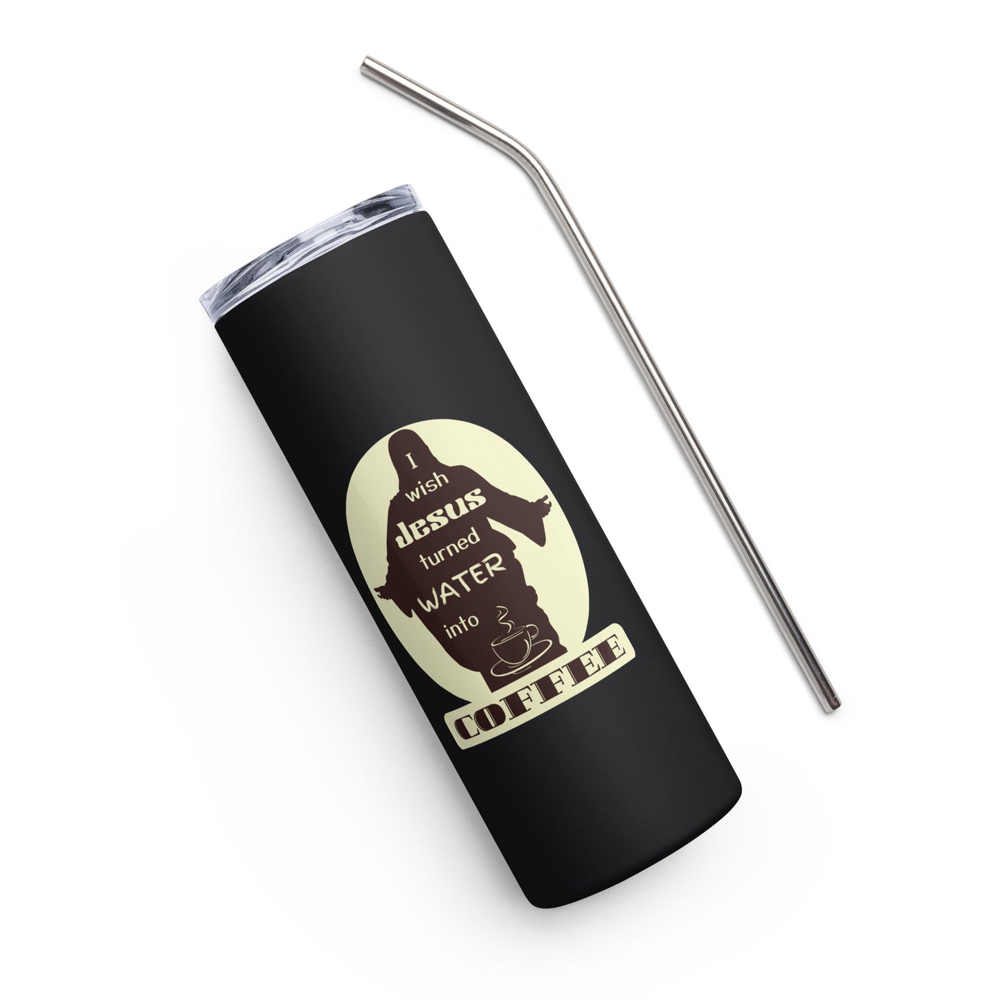 Stainless Steel Tumbler | I Wish Jesus Turned Water Into Coffee